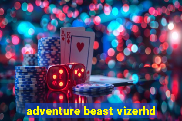 adventure beast vizerhd